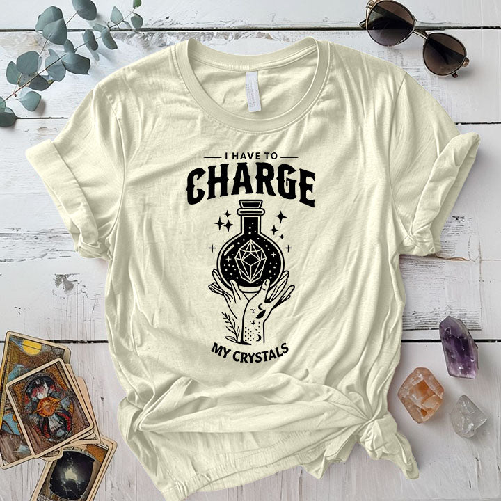 I Have To Charge My Crystals T Shirt Natural Mockup