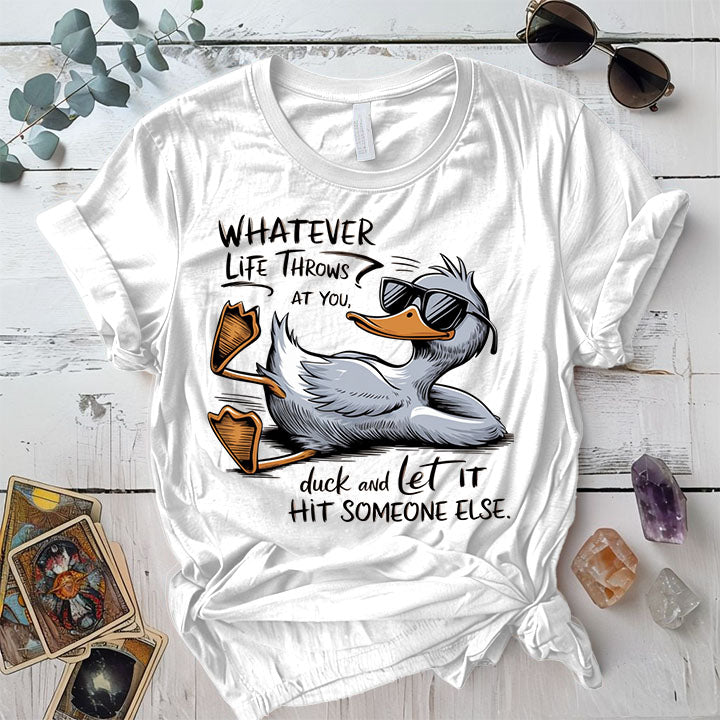 Whatever Life Throw At You Duck It T Shirt White Mockup