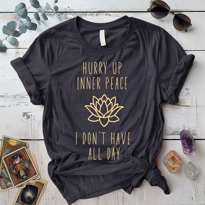 Hurry Up Inner Peace  T-Shirt